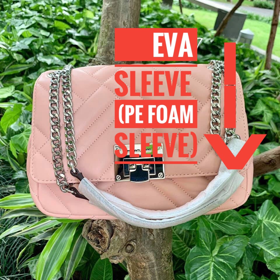 EVA SLEEVE ( PE FOAM SLEEVE)